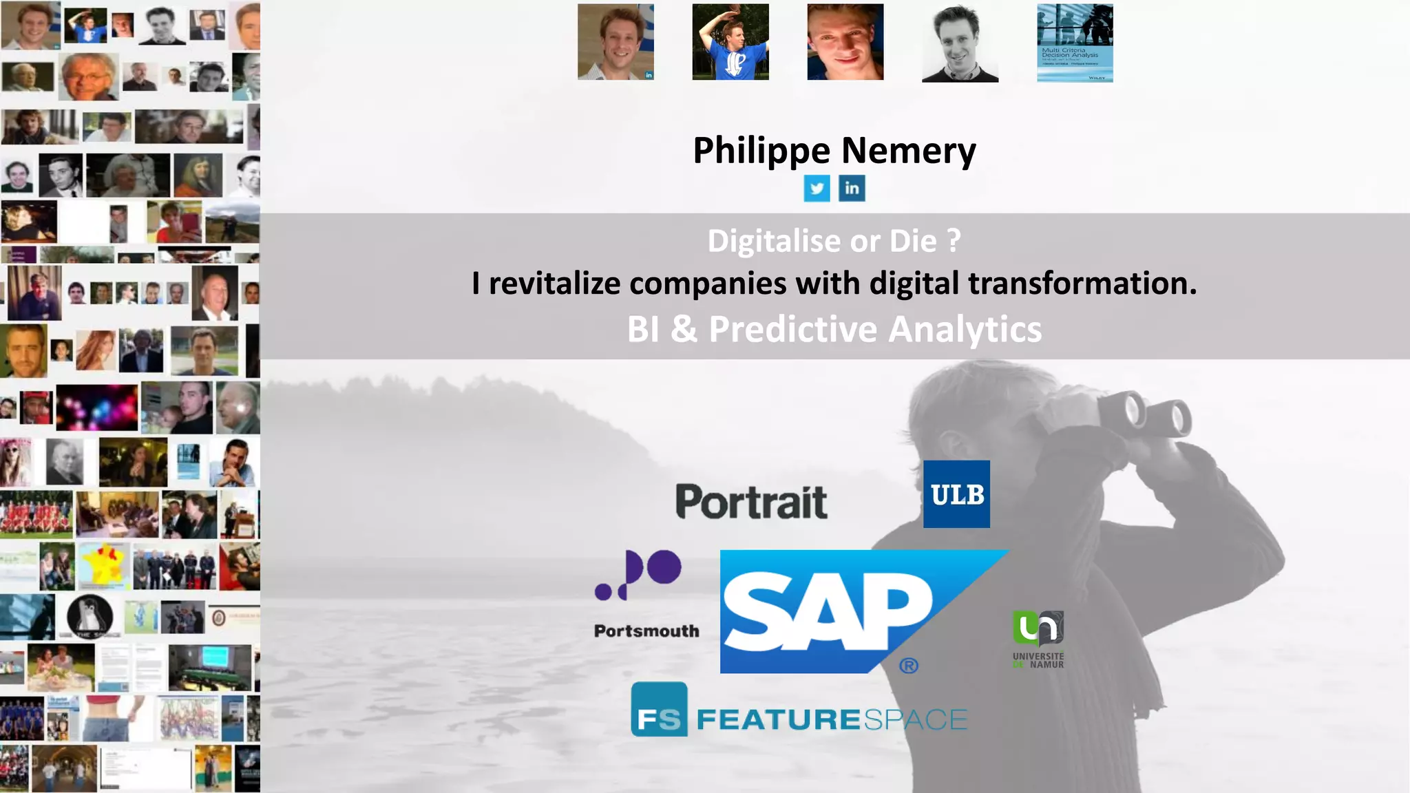 Digitalise or Die ?
I revitalize companies with digital transformation.
BI & Predictive Analytics
Philippe Nemery
 
