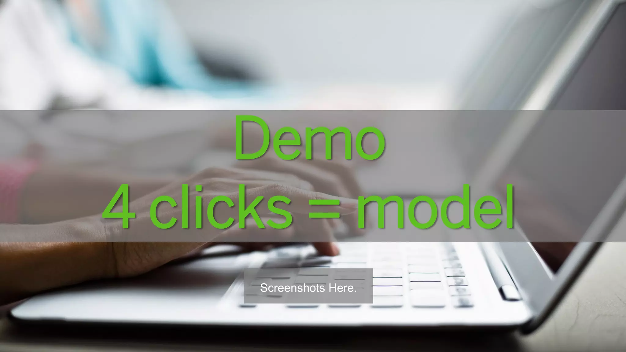 28
Demo
4 clicks = model
Screenshots Here.
 