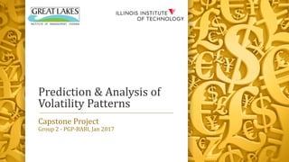 Prediction & Analysis of
Volatility Patterns
Capstone Project
Group 2 - PGP-BABI, Jan 2017
 