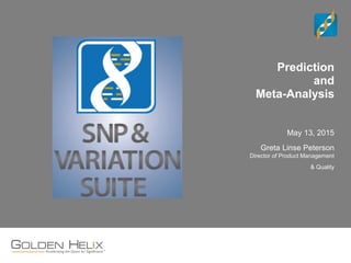 Prediction
and
Meta-Analysis
May 13, 2015
Greta Linse Peterson
Director of Product Management
& Quality
 