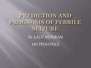 Dr .LALIT MESHRAM
MD PEDIATRICS
 