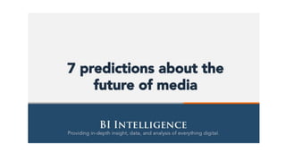 7 Predictiones about the future of media - Business Insider