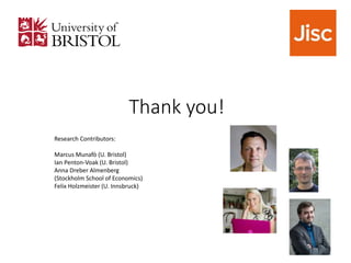 Thank you!
Research Contributors:
Marcus Munafò (U. Bristol)
Ian Penton-Voak (U. Bristol)
Anna Dreber Almenberg
(Stockholm School of Economics)
Felix Holzmeister (U. Innsbruck)
 