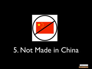 5. Not Made in China
 