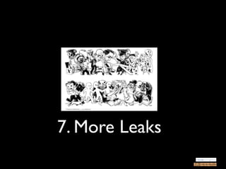 7. More Leaks
 
