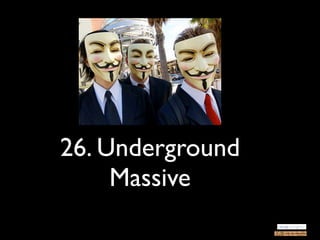 26. Underground
     Massive
 