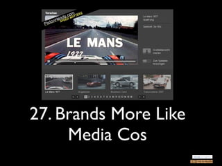 27. Brands More Like
     Media Cos
 