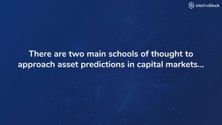 INTRODUCING
There are two main schools of thought to
approach asset predictions in capital markets…
 