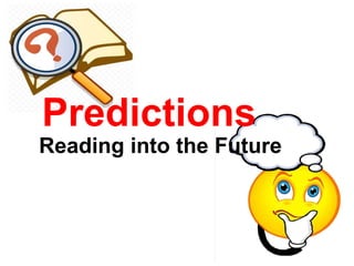 Predictions
Reading into the Future
 