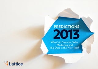 2013
   PREDICTIONS



What's in Store for Sales,
     Marketing and
Big Data in the New Year?




                                 1




                             s
                             s

                                     s
                                     s
 