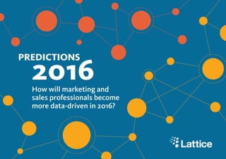 PREDICTIONS
2016How will marketing and
sales professionals become
more data-driven in 2016?
 