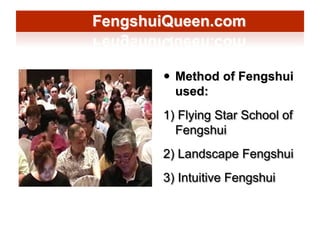 FengshuiQueen.com
 Method of Fengshui
used:
1) Flying Star School of
Fengshui
2) Landscape Fengshui
3) Intuitive Fengshui...