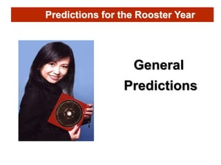 Predictions for the Goat Year
General
Predictions
Predictions for the Rooster Year
 