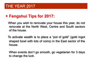  Fengshui Tips for 2017:
When you wish to renovate your house this year, do not
renovate at the North West, Centre and So...