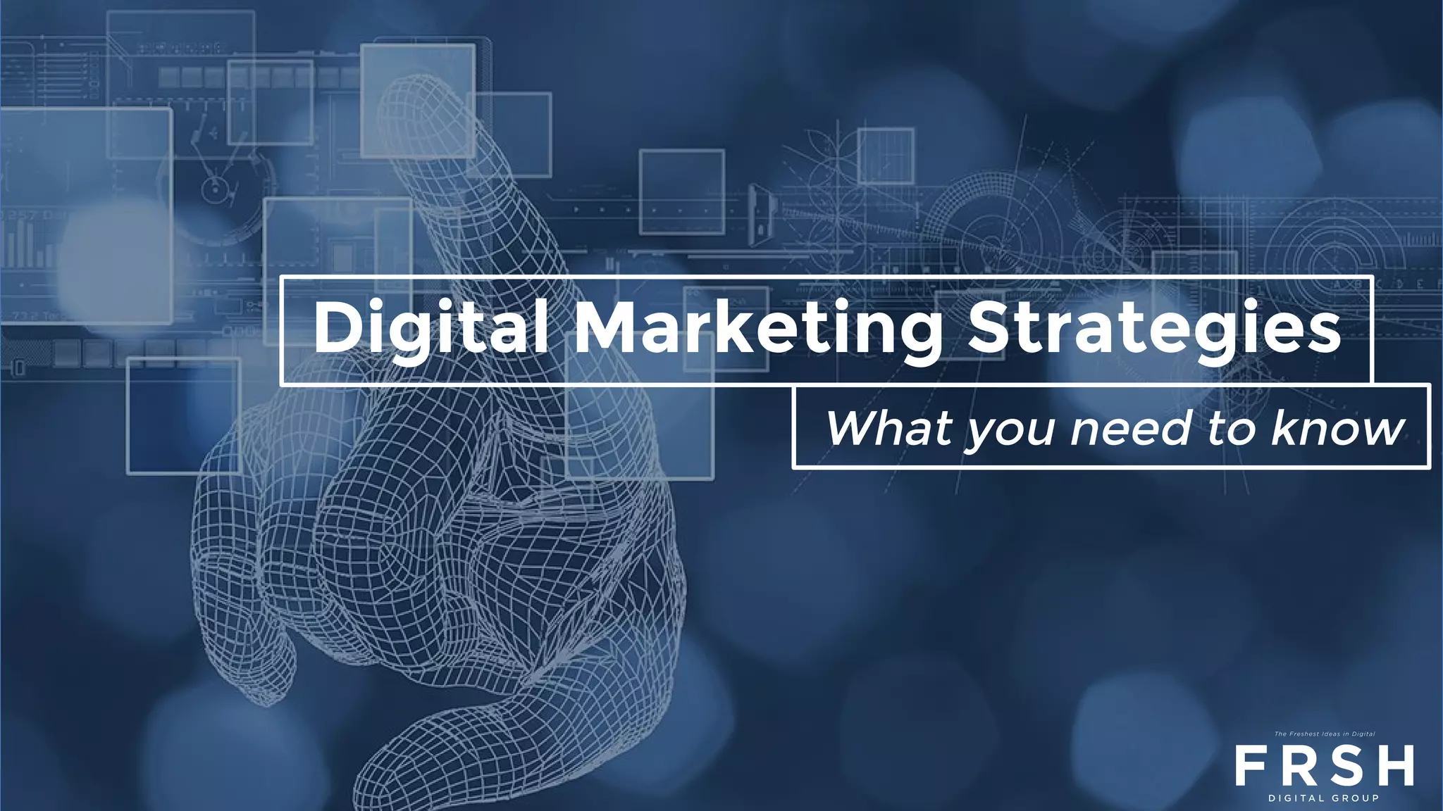 Digital Marketing Strategies
What you need to know
 