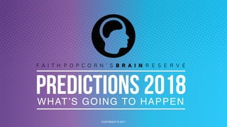 PREDICTIONS 2018
COPYRIGHT © 2017
WHAT’S GOING TO HAPPEN
 