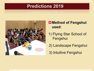 FengshuiQueen.com
Method of Fengshui
used:
1) Flying Star School of
Fengshui
2) Landscape Fengshui
3) Intuitive Fengshui
Predictions 2019
 