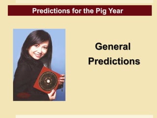 Predictions for the Goat Year
General
Predictions
Predictions for the Pig Year
 