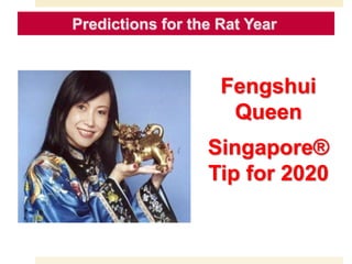 Fengshui
Queen
Singapore®
Tip for 2020
Predictions for the Rat Year
 