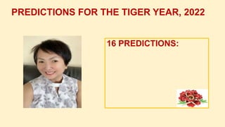 16 PREDICTIONS:
PREDICTIONS FOR THE TIGER YEAR, 2022
 