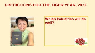 Which Industries will do
well?
PREDICTIONS FOR THE TIGER YEAR, 2022
 