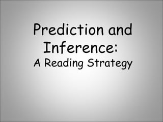 Prediction and Inference:  A Reading Strategy 