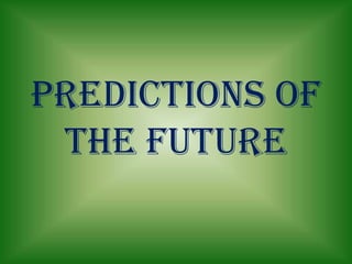 predictions of
 the future
 
