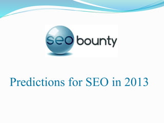 Predictions for SEO in 2013 
 