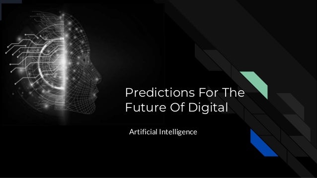 Artificial Intelligence
Predictions For The
Future Of Digital
 