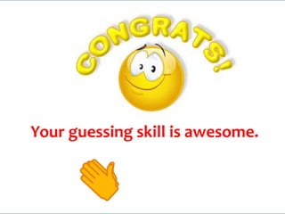 Your guessing skill is awesome.
 