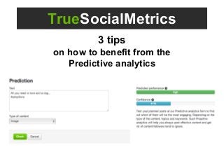 TrueSocialMetrics
3 tips
on how to benefit from the
Predictive analytics
 