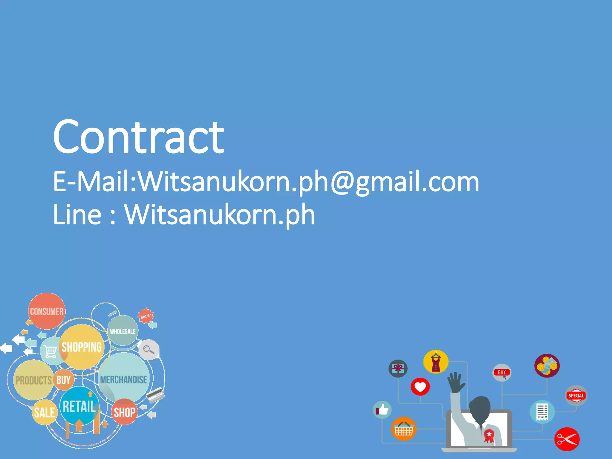 Contract
E-Mail:Witsanukorn.ph@gmail.com
Line : Witsanukorn.ph
 