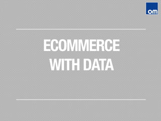 ECOMMERCE 
WITH DATA
 