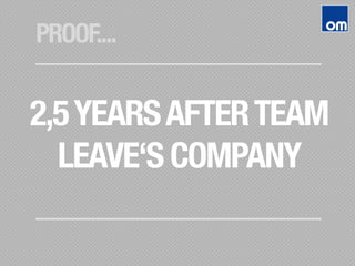 2,5YEARSAFTERTEAM
LEAVE‘S COMPANY

PROOF....
 