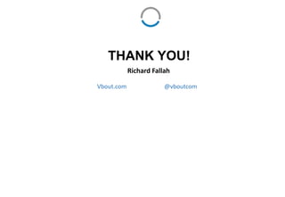 THANK YOU!
Richard Fallah
Vbout.com @vboutcom
 