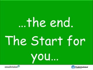 …the end.
The Start for
you…
 
