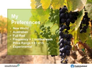 • New World
• Australian
• Full Red
• Frequency = 2 bottles/week
Price Range = £7-£15
• Experimental
My
Preferences
 