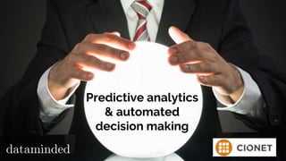 Predictive analytics
& automated
decision making
 