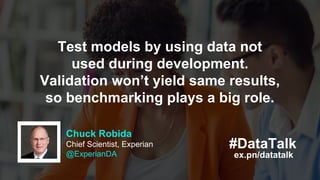Test models by using data not
used during development.
Validation won’t yield same results,
so benchmarking plays a big ro...