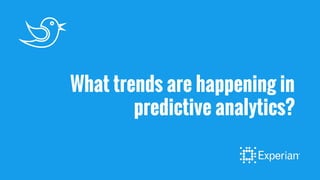 What trends are happening in
predictive analytics?
 
