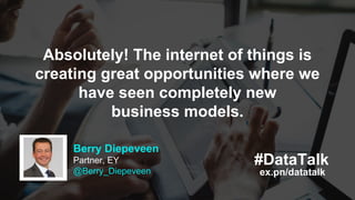 #DataTalk
ex.pn/datatalk
Berry Diepeveen
Partner, EY
@Berry_Diepeveen
Absolutely! The internet of things is
creating great...