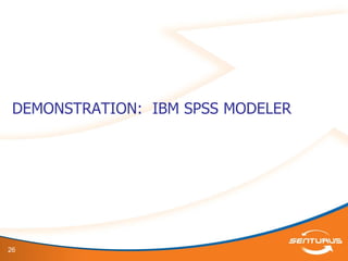 26
DEMONSTRATION: IBM SPSS MODELER
 