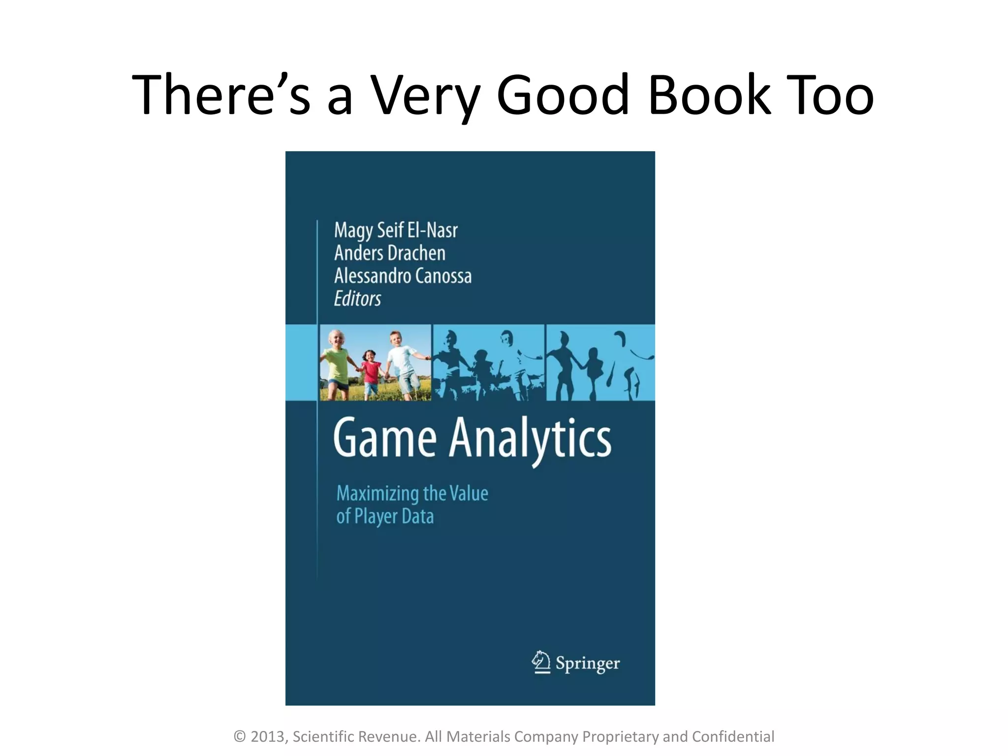 There’s a Very Good Book Too
© 2013, Scientific Revenue. All Materials Company Proprietary and Confidential
 