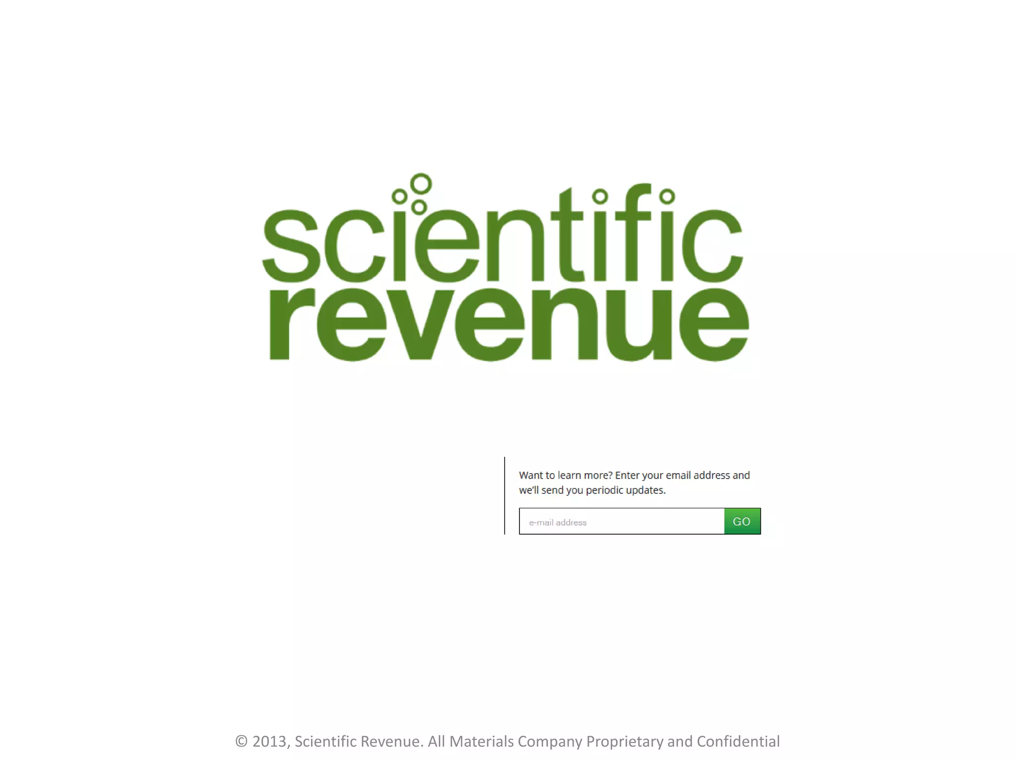 © 2013, Scientific Revenue. All Materials Company Proprietary and Confidential
 