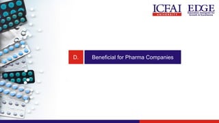 D. Beneficial for Pharma Companies
 