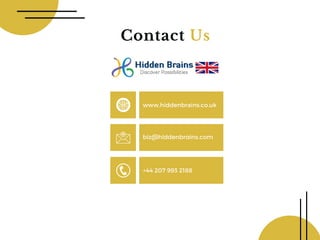 Contact Us
www.hiddenbrains.co.uk
biz@hiddenbrains.com
+44 207 993 2188
 