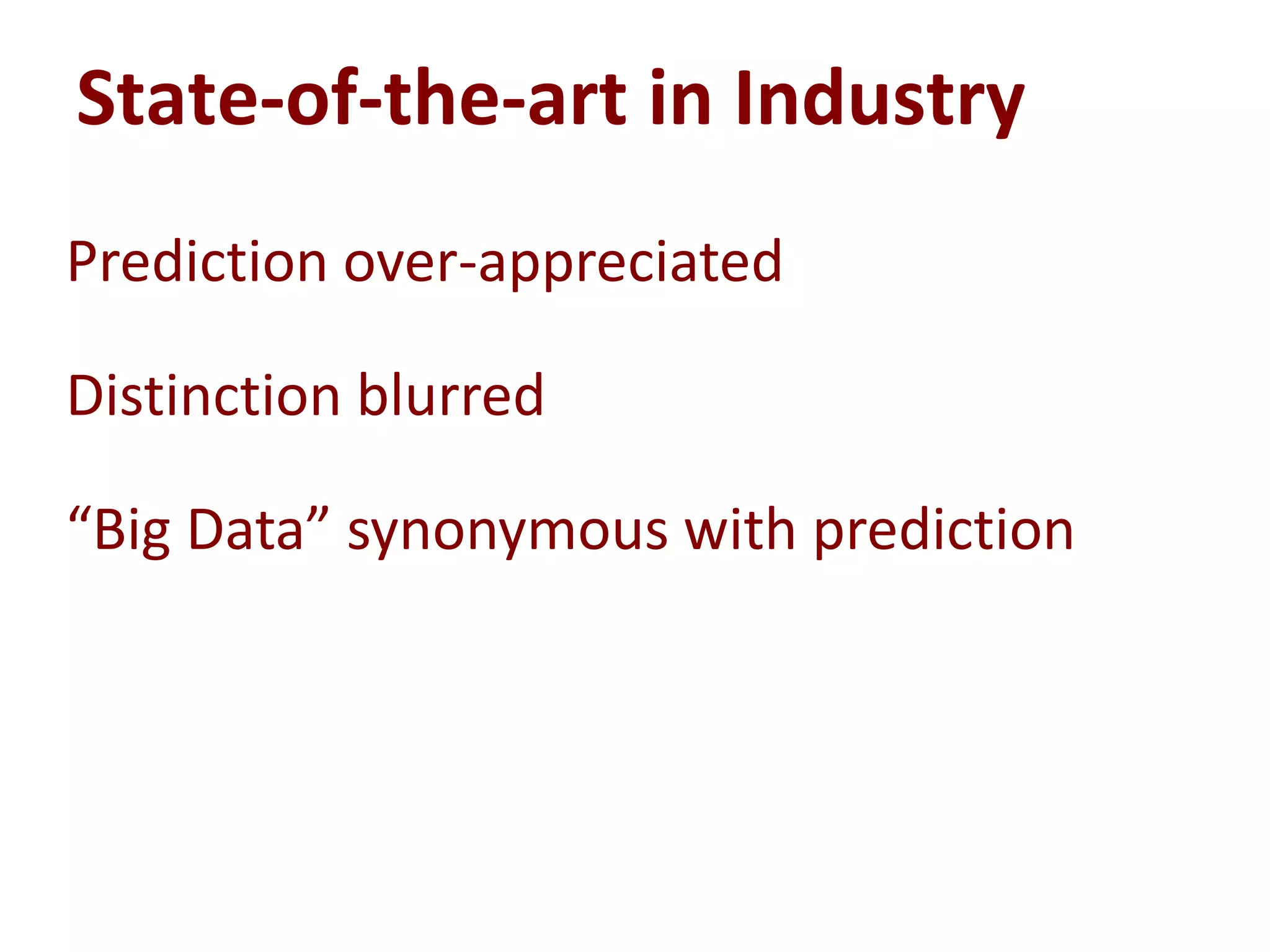 State-of-the-art in Industry
Distinction blurred
Prediction over-appreciated
“Big Data” synonymous with prediction
 
