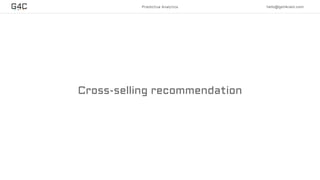 Cross-selling recommendation
Predictive Analytics hello@get4cast.com
 