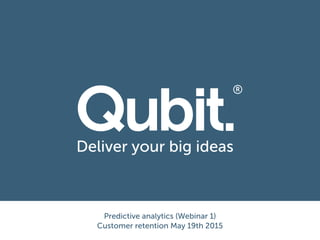 Predictive analytics (Webinar 1)
Customer retention May 19th 2015
 