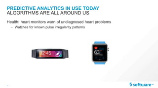 11 |
PREDICTIVE ANALYTICS IN USE TODAY
Health: heart monitors warn of undiagnosed heart problems
– Watches for known pulse irregularity patterns
ALGORITHMS ARE ALL AROUND US
 